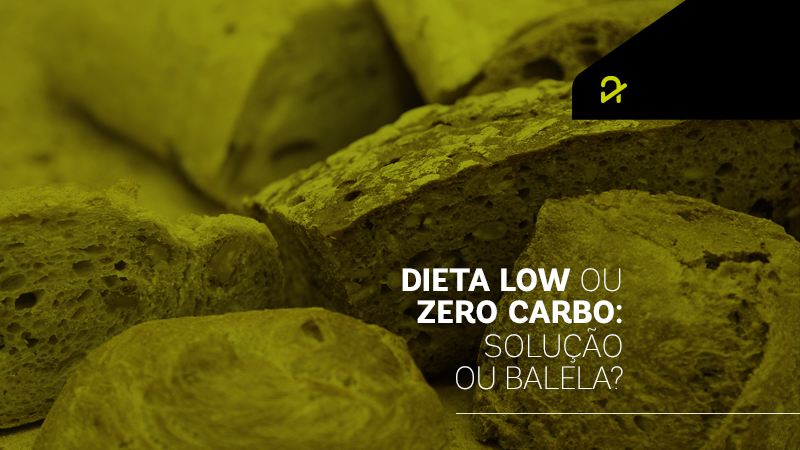 DIETA LOW OU ZERO CARB: Solução ou balela?